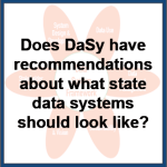Does DaSy have recommendations about what state data systems should look like?