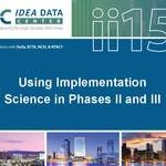 Using Implementation Science in Phases II and III