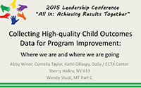 See the presentation on Collecting High-quality Child Outcomes Data for Program Improvement: Where we are and where we are going