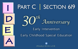 Part C & Section 619 IDEA 30th Anniversary