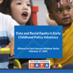 Using and Communicating Data to Advance  Racial Equity in Early Childhood Policy