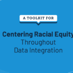 A Toolkit for Centering Racial Equity Throughout Data Integration