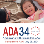 Photo: child with parents. Anniversary logo: ADA 34 (1990-2024) Americans with Disabilities Act. Celebrate the ADA! July 26, 2024